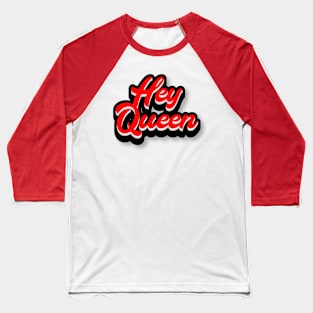 Hey Queen Baseball T-Shirt